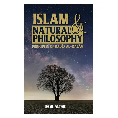 "Islam and Natural Philosophy: Principles of Daqīq al-Kalām" - "" ("Altaie Basil")