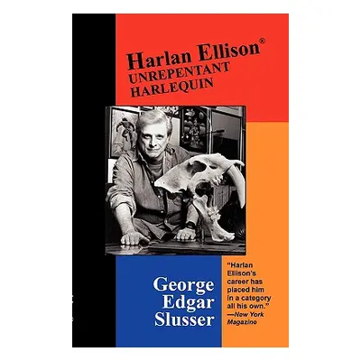 "Harlan Ellison: Unrepentant Harlequin" - "" ("Slusser George Edgar")