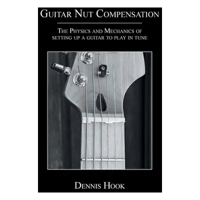 "Guitar Nut Compensation: The Physics and Mechanics of Setting Up a Guitar to Play in Tune" - ""