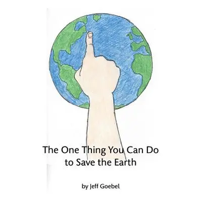 "The One Thing You Can Do To Save The Earth" - "" ("Goebel Jeff")