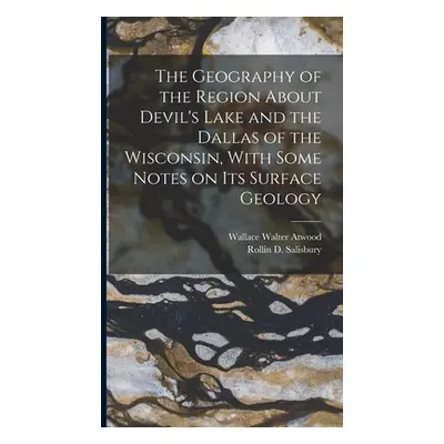 "The Geography of the Region About Devil's Lake and the Dallas of the Wisconsin, With Some Notes