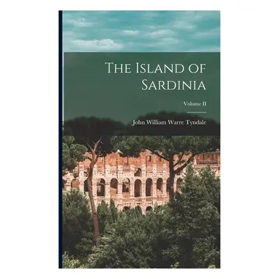 "The Island of Sardinia; Volume II" - "" ("William Warre Tyndale John")