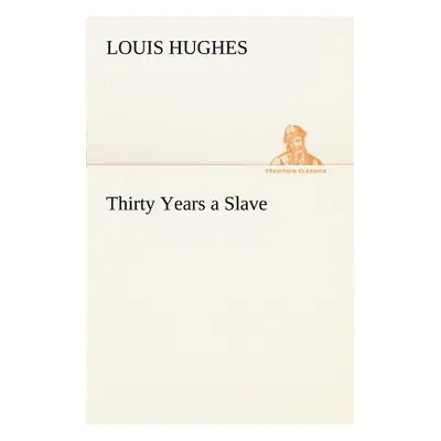 "Thirty Years a Slave" - "" ("Hughes Louis")