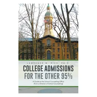 "College Admissions for the Other 95%: A Guide to the School Counseling Office (from a Director 