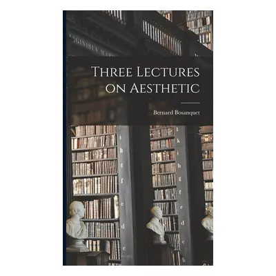 "Three Lectures on Aesthetic" - "" ("Bosanquet Bernard")