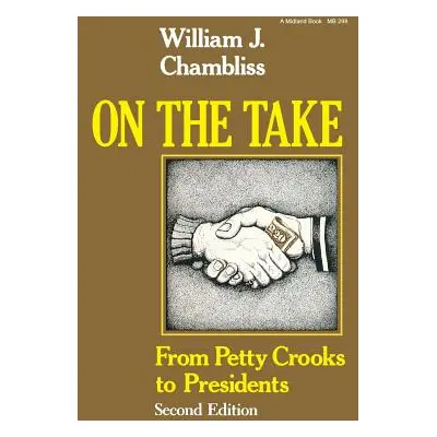 "On the Take, Second Edition: From Petty Crooks to Presidents" - "" ("Chambliss William J.")