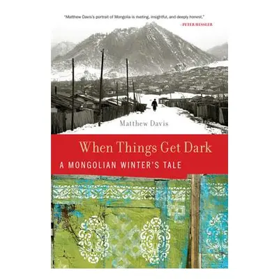 "When Things Get Dark: A Mongolian Winter's Tale" - "" ("Davis Matthew")