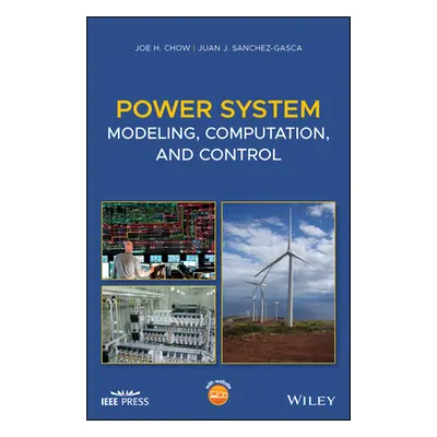 "Power System Modeling, Computation, and Control" - "" ("Chow Joe H.")