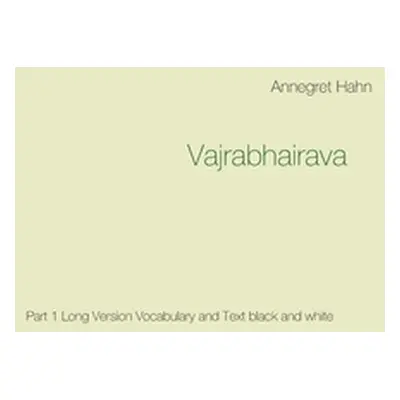 "Vajrabhairava: Part 1 Long Version Vocabulary and Text black and white" - "" ("Hahn Annegret")