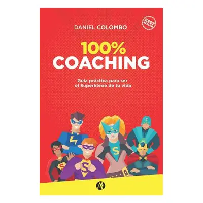 "100% coaching: Gua prctica para ser el Superhroe de tu vida" - "" ("Colombo Daniel")