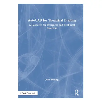 "AutoCAD for Theatrical Drafting: A Resource for Designers and Technical Directors" - "" ("Keisl