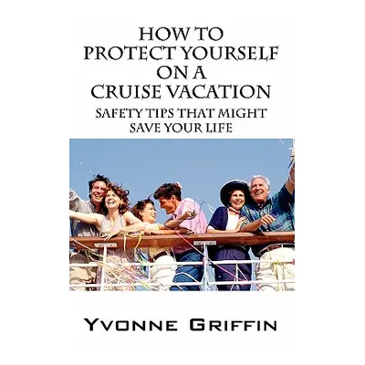 "How to Protect Yourself on a Cruise Vacation: Safety Tips That Might Save Your Life" - "" ("Gri