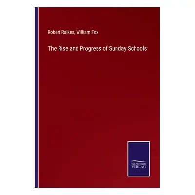 "The Rise and Progress of Sunday Schools" - "" ("Raikes Robert")