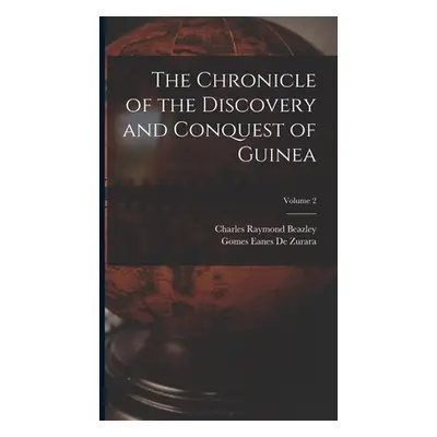 "The Chronicle of the Discovery and Conquest of Guinea; Volume 2" - "" ("Beazley Charles Raymond