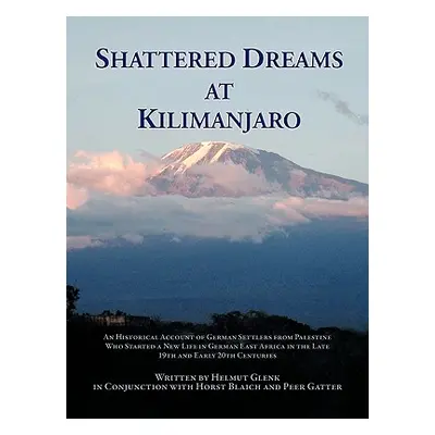 "Shattered Dreams at Kilimanjaro: An Historical Account of German Settlers from Palestine Who St