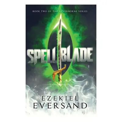 "Spellblade (Enhanced Edition): Book Two of the Neverborne Series" - "" ("Eversand Ezekiel")