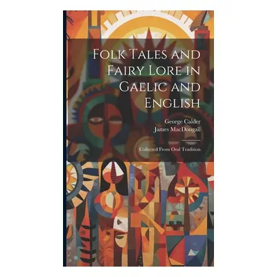 "Folk Tales and Fairy Lore in Gaelic and English: Collected From Oral Tradition" - "" ("Calder G