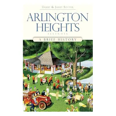 "Arlington Heights, Illinois: A Brief History" - "" ("Souter Gerry")