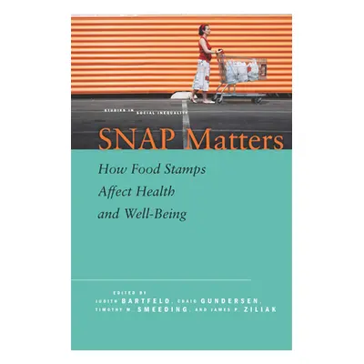 "Snap Matters: How Food Stamps Affect Health and Well-Being" - "" ("Bartfeld Judith")