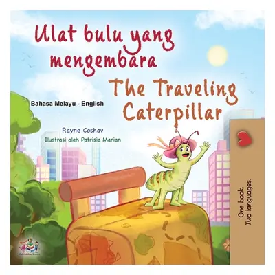 "The Traveling Caterpillar (Malay English Bilingual Book for Kids)" - "" ("Coshav Rayne")