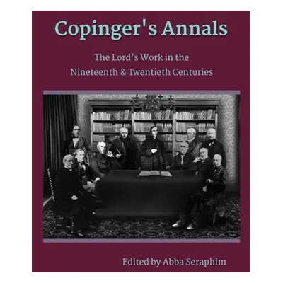 "Copinger's Annals: The Lord's Work in the Nineteenth & Twentieth Centuries" - "" ("Seraphim Abb