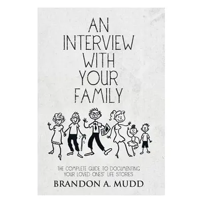 "An Interview with Your Family: The Complete Guide to Documenting Your Loved Ones' Life Stories"