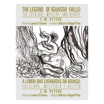 "The Legend of Iguassu Falls: The Folklore, Mystery, and Beauty" - "" ("Peters C. W.")