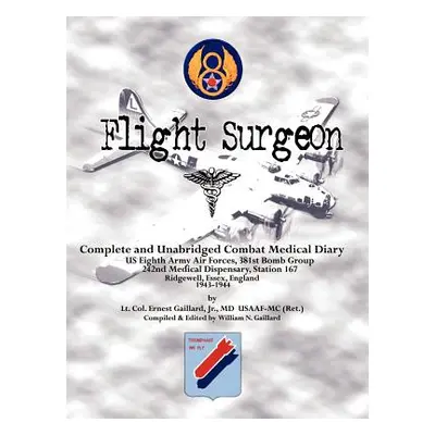 "Flight Surgeon: Diary of Medical Detachment, 1943-1944" - "" ("Gaillard Ernest Jr.")