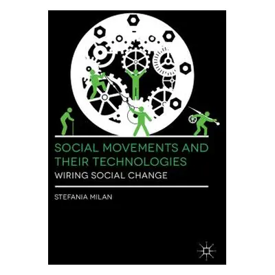 "Social Movements and Their Technologies: Wiring Social Change" - "" ("Milan Stefania")