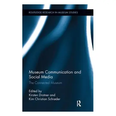 "Museum Communication and Social Media: The Connected Museum" - "" ("Drotner Kirsten")