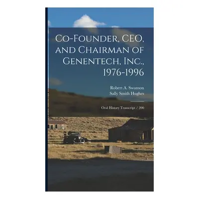 "Co-founder, CEO, and Chairman of Genentech, Inc., 1976-1996: Oral History Transcript / 200" - "