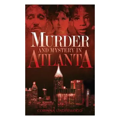 "Murder and Mystery in Atlanta" - "" ("Underwood Corinna")