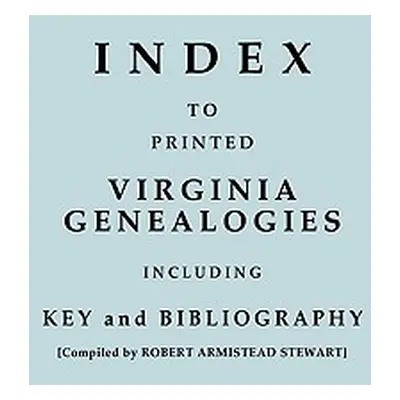 "Index to Printed Virginia Genealogies, Including Key and Bibliography" - "" ("Stewart Robert Ar