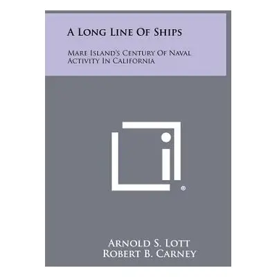 "A Long Line of Ships: Mare Island's Century of Naval Activity in California" - "" ("Lott Arnold