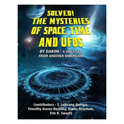 "Solved! The Mysteries of Space, Time and UFOs" - "" ("Beckley Timothy Green")