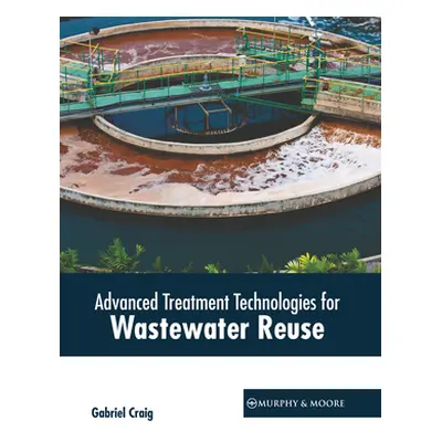 "Advanced Treatment Technologies for Wastewater Reuse" - "" ("Craig Gabriel")