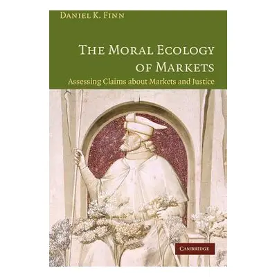 "The Moral Ecology of Markets: Assessing Claims about Markets and Justice" - "" ("Finn Daniel")