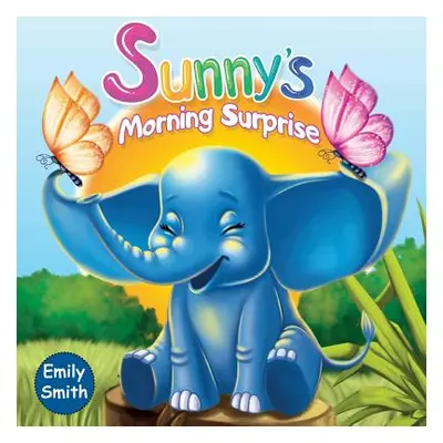 "Sunny's Morning Surprise: (Children's Books- Animal Amazing Bedtime Stories for Toddlers)" - ""