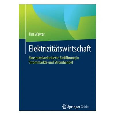 "Elektrizittswirtschaft: Eine Praxisorientierte Einfhrung in Strommrkte Und Stromhandel" - "" ("