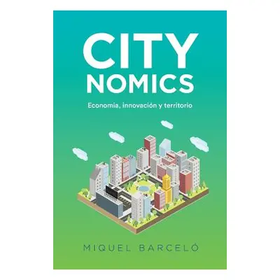 "Citynomics: Economia, innovacion y territorio" - "" ("Barcelo Roca Miquel")