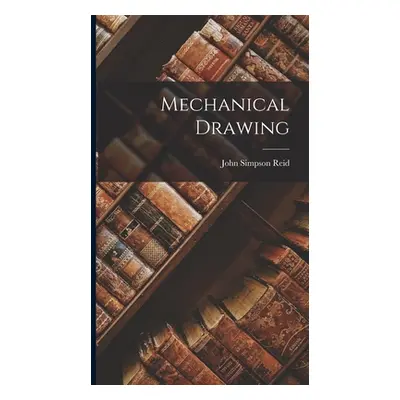 "Mechanical Drawing" - "" ("Reid John Simpson")