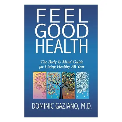 "Feel Good Health: The Body & Mind Guide to Living Healthy All Year" - "" ("Gaziano Dominic")