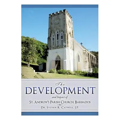 "The Development and Impact of St. Andrew's Parish Church, Barbados" - "" ("Catwell J. P. Sylvan