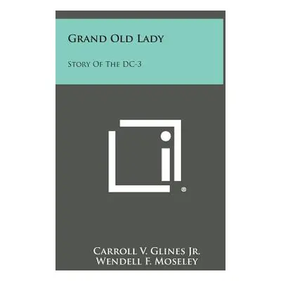 "Grand Old Lady: Story Of The DC-3" - "" ("Glines Carroll V. Jr.")