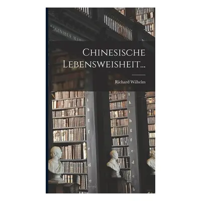 "Chinesische Lebensweisheit..." - "" ("Wilhelm Richard")