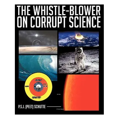 "The Whistle-Blower on Corrupt Science" - "" ("Schutte P. S. J. (Peet)")