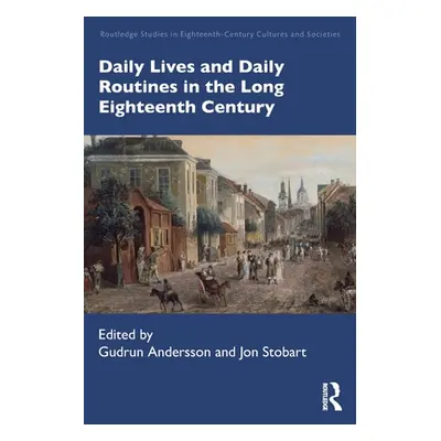 "Daily Lives and Daily Routines in the Long Eighteenth Century" - "" ("Andersson Gudrun")