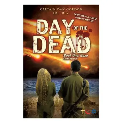 "Day of the Dead: Book One - Gaza (Clean Version)" - "" ("Gordon Idf (Res) Captain Dan")