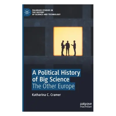 "A Political History of Big Science: The Other Europe" - "" ("Cramer Katharina C.")