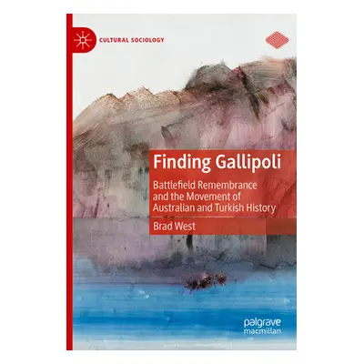 "Finding Gallipoli: Battlefield Remembrance and the Movement of Australian and Turkish History" 